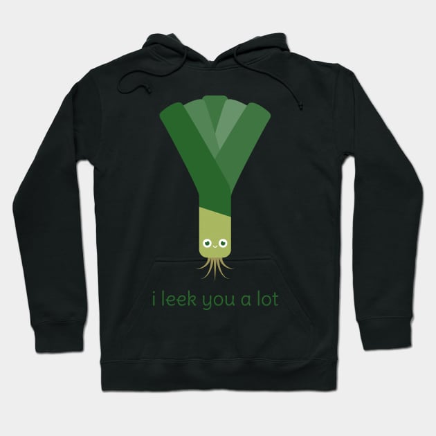 I Leek You a Lot Hoodie by slugbunny